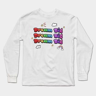 Dream Big - Rainbow, Clouds, and Stars Long Sleeve T-Shirt